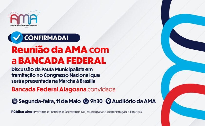 AMA reúne prefeitos e bancada federal para discutir impacto de pautas no Congresso Nacional