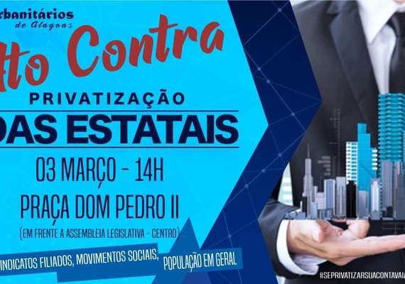 Entidades de Alagoas convocam para ato contra a privatização das empresas públicas