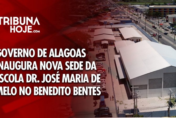 Governo de Alagoas inaugura nova sede da Escola Dr. José Maria de Melo