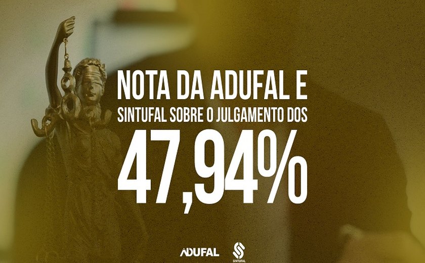 Sintufal e da Adufal emitem nota sobre o julgamento dos 47,94%