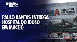 Paulo Dantas entrega Hospital do Idoso de Alagoas em Maceió