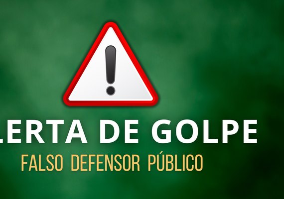 Defensoria Pública alerta população sobre tentativas de golpe utilizando o nome da instituição
