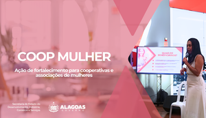 Governo de AL lança Coop Mulher para impulsionar cooperativas e associações lideradas por mulheres