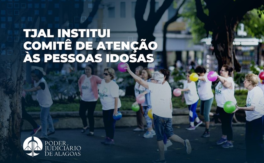 TJAL institui Comitê de Atenção às Pessoas Idosas
