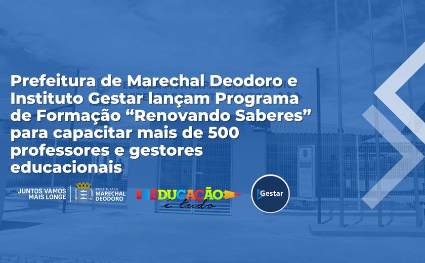 Prefeitura de Marechal Deodoro e Instituto Gestar lançam Programa de Formação 'Renovando Saberes'