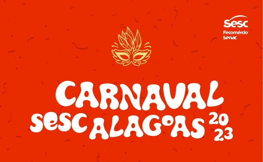 Carnaval 2023: Sesc Alagoas terá desfile de blocos e bailes em Maceió e Arapiraca