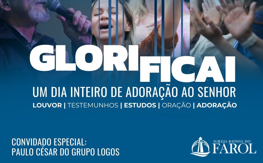 Glorificai: Igreja Batista do Farol realiza a quinta edição do evento com 11 horas de culto ininterruptas