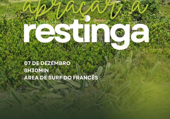 Ambientalistas e moradores da praia do Francês realizam abraço simbólico em defesa da Restinga