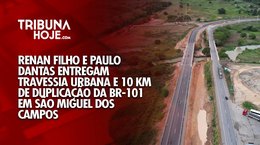 Renan Filho e Paulo Dantas entregam duplicação da BR-101 em São Miguel dos Campos