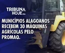 Governo de Alagoas entrega máquinas agrícolas a municípios por meio do Promaq