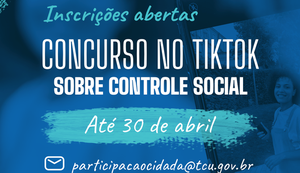 TCU abre inscrições para concurso no TikTok sobre controle social