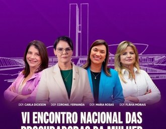 Câmara dos Deputados sedia VI Encontro Nacional das Procuradoras da Mulher