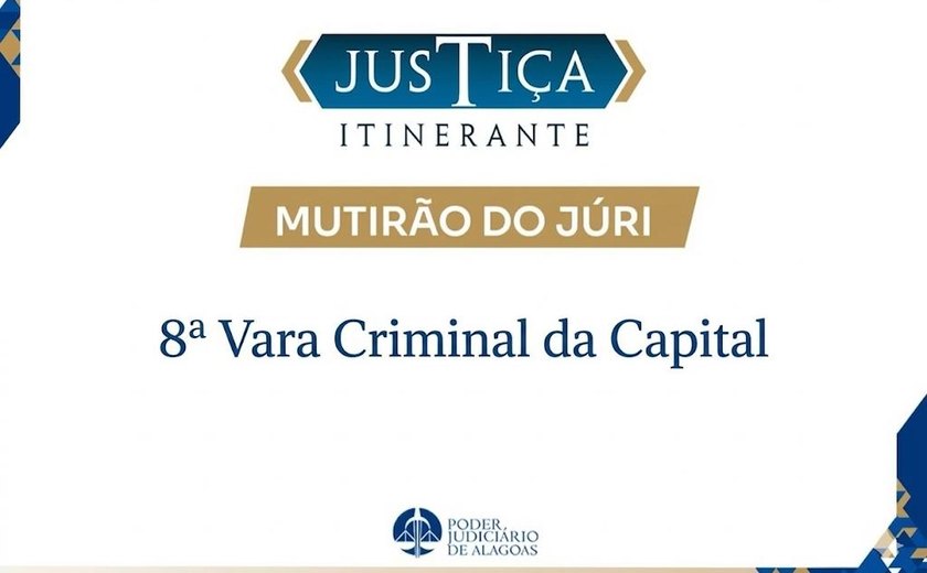 TJ/AL realiza mutirão do Tribunal do Júri na 8ª Vara Criminal da Capital