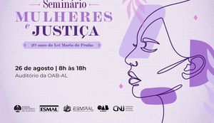 Seminário Mulheres e Justiça reúne especialistas para marcar 20 anos da Lei Maria da Penha