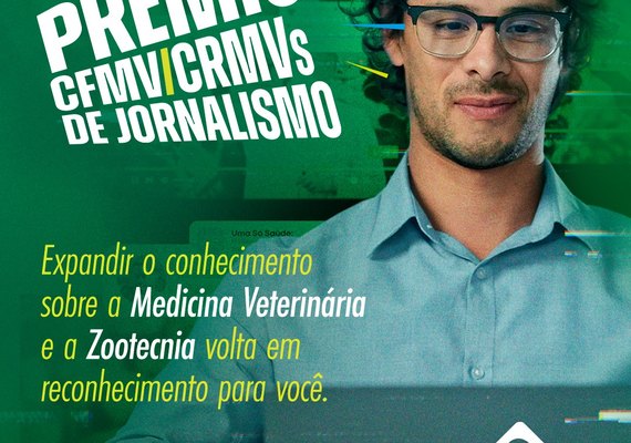 Estão abertas as inscrições para o Prêmio CFMV/CRMVs de Jornalismo