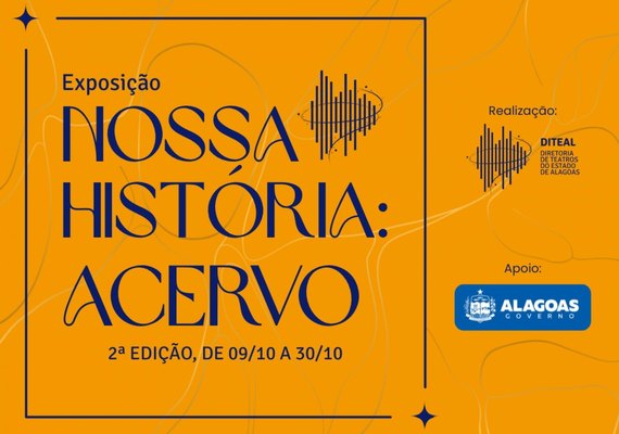 Diteal abre 2ª edição da exposição ‘Nossa História: Acervo’
