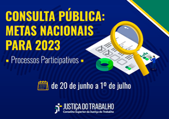 Justiça do Trabalho realiza consulta pública para definir metas nacionais de 2023