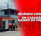 Incêndio criminoso em casarão no bairro do Pinheiro