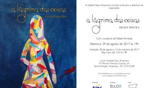 Galeria Sesc Arapiraca recebe exposição 'A lágrima das Coisas', de Hilda Moura