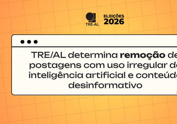 TRE/AL determina remoção de postagens com uso irregular de inteligência artificial e conteúdo desinformativo