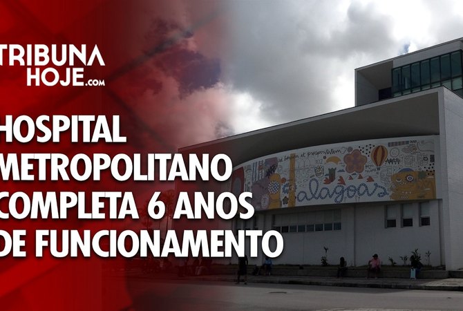 Hospital Metropolitano de Alagoas completa 6 anos de funcionamento
