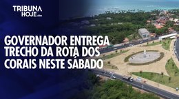 Governador entrega primeiro trecho da Rota Dos Corais