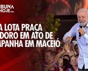 Maceió recebe Lula: multidão ocupa Praça Deodoro