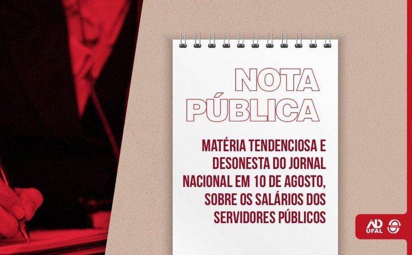 Sintufal e Adufal emitem nota de repúdio sobre matéria do Jornal Nacional