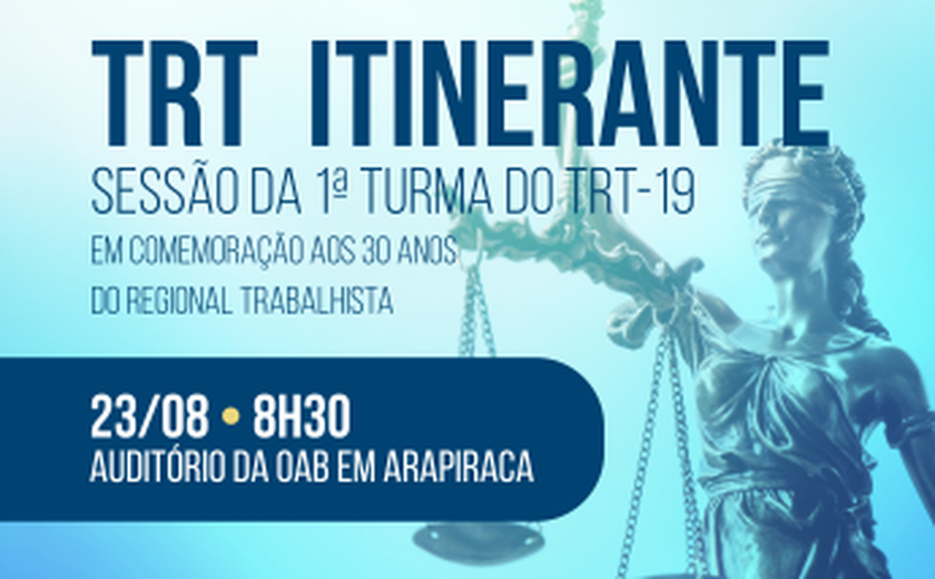 Arapiraca recebe sessão itinerante do TRT-19 nesta terça-feira (23)