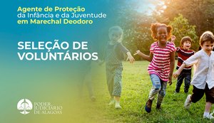1ª Vara de Marechal Deodoro seleciona agentes de proteção da infância e juventude voluntários