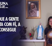 'Tudo que a gente acredita com fé, a gente consegue'